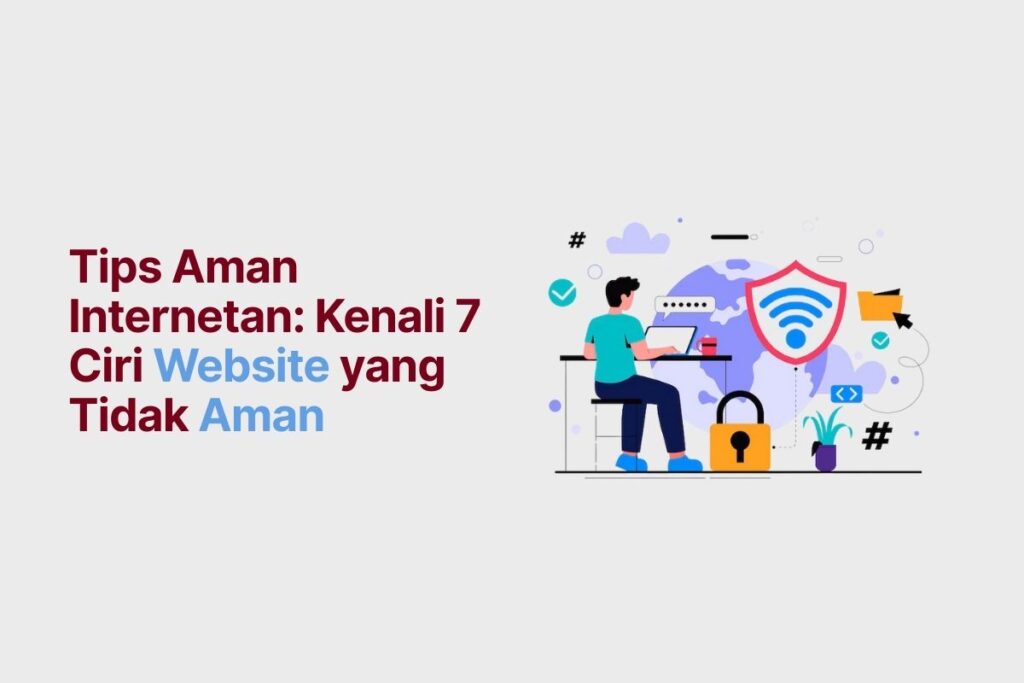 Tips Aman Internetan: Kenali 7 Ciri Website yang Tidak Aman