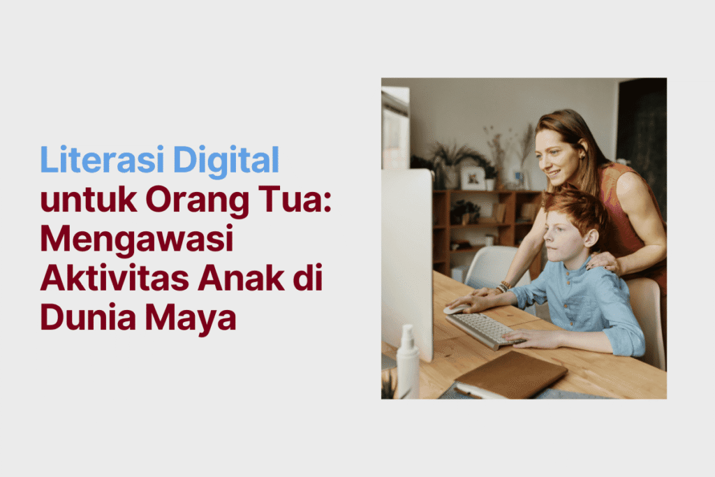 Literasi Digital untuk Orang Tua: Mengawasi Aktivitas Anak di Dunia Maya