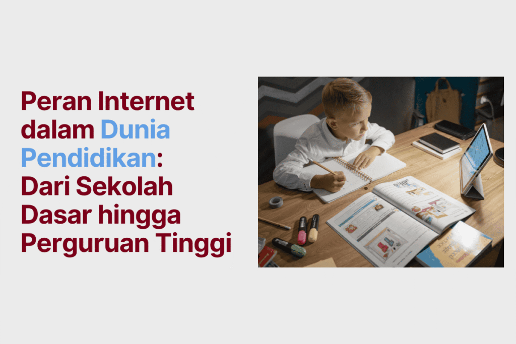 Peran Internet dalam Dunia Pendidikan: Dari Sekolah Dasar hingga Perguruan Tinggi